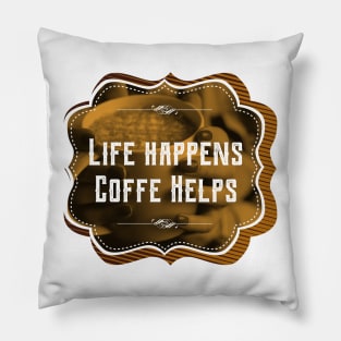 Life happens, coffee helps Pillow