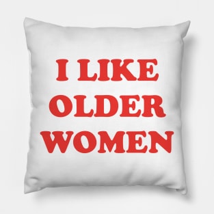 I Like Older Women Pillow