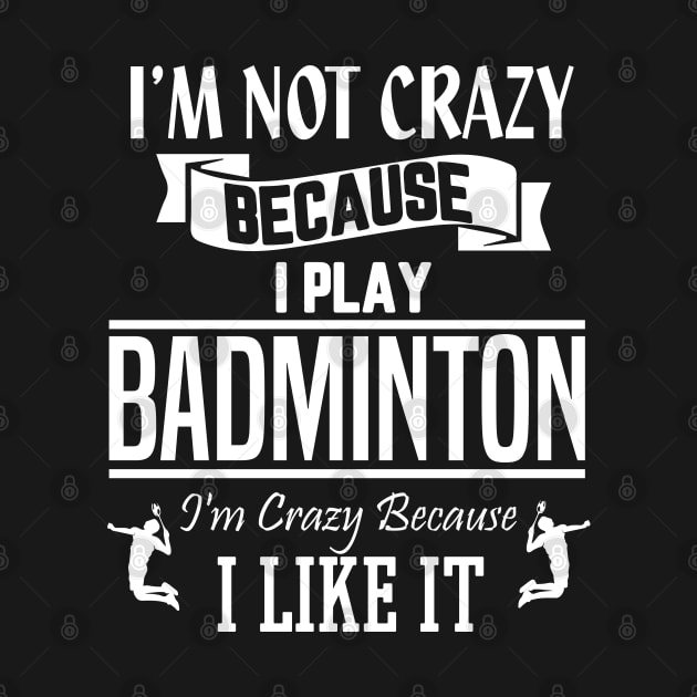 I'm not crazy because I play badminton by Birdies Fly