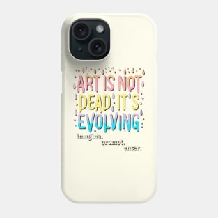 Art Is Not Dead It Is Evolving - imagine. prompt. enter. Phone Case