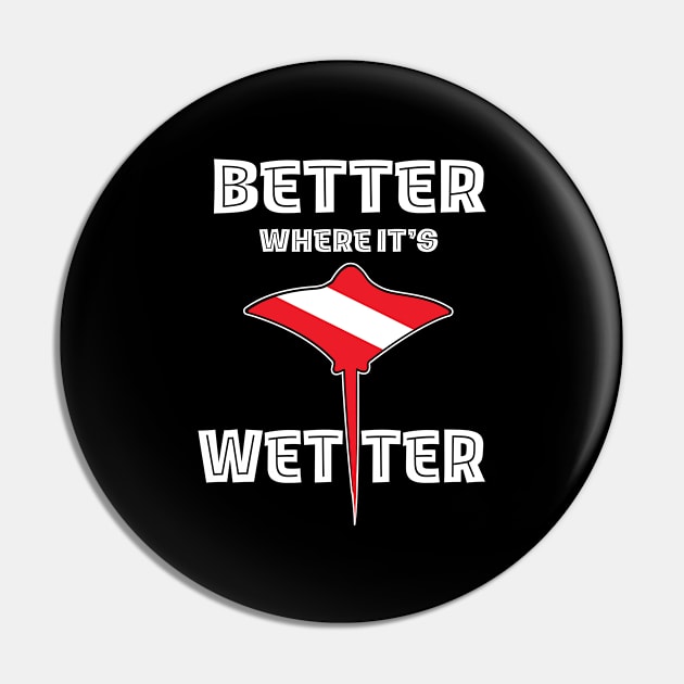 Better Where It's Wetter - Stingray Funny Scuba Dive Pin by eighttwentythreetees