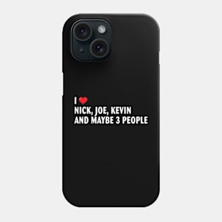 I Love Heart Nick, Joe, Kevin and maybe 3 people Phone Case