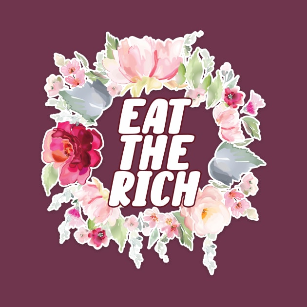 Eat the Rich | Floral Political Design by AmandaPandaBrand