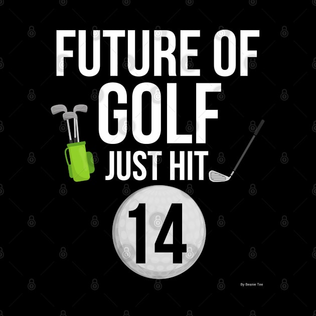 Future Of Golf Just Hit 14 Birthday Gift Idea For 14 by giftideas