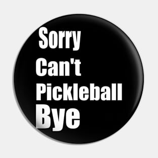 Sorry Can't Pickleball Bye Funny Excuse Saying Slogan Pin