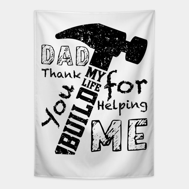 DAD Thank You For Helping Me Build My Life, Design For Daddy Tapestry by Promen Shirts