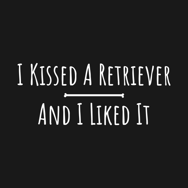 kissed a retriever and I liked it silly t-shirt by RedYolk