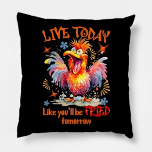 Live Today Like You'll Be Fried Tomorrow Pillow