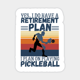 Yes, I Do Have A Retirement Plan I Plan On Playing Pickleball,Funny Pickleball Magnet