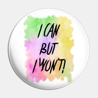 Burst of Colors: 'I Can But I Won't' Pin