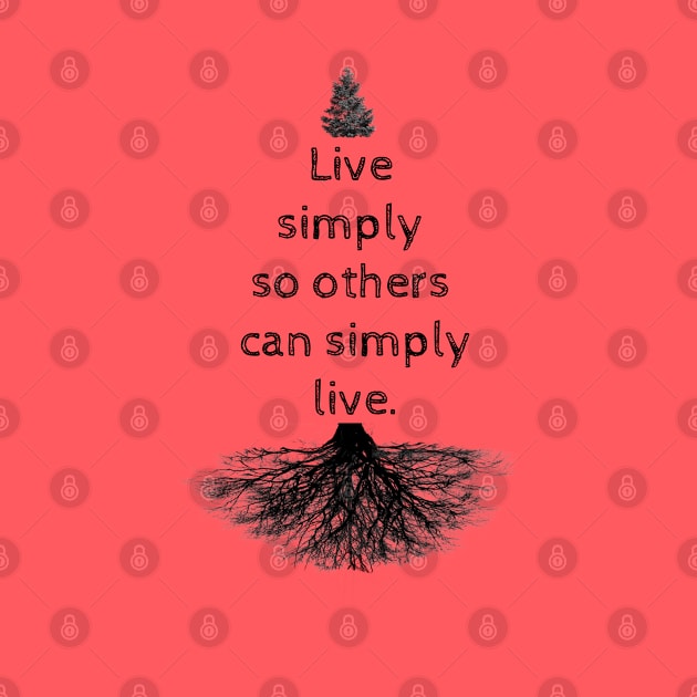 Live simply so others can simply live by wanungara