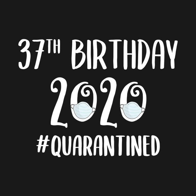 37th Birthday 2020 Quarantined by quaranteen