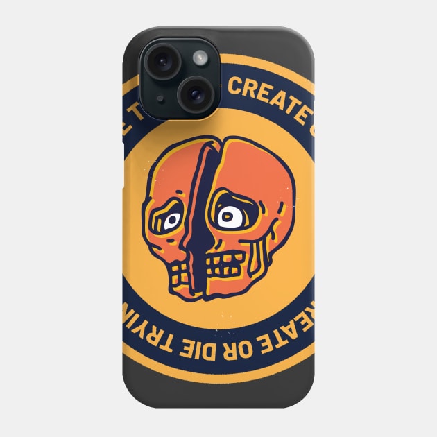 Create or die trying Phone Case by wonderkids