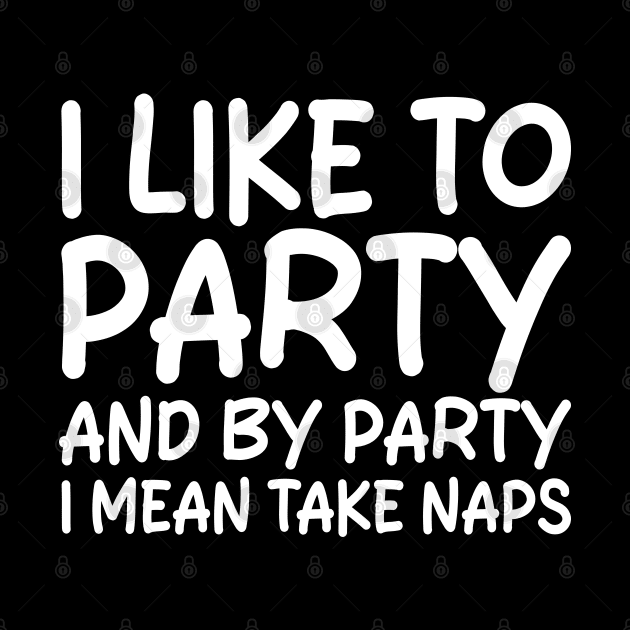 i like to party and by party i mean take naps by mdr design