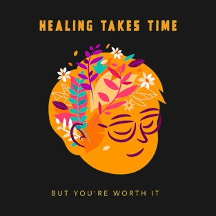 Healing Takes Time but You're Worth it T-Shirt