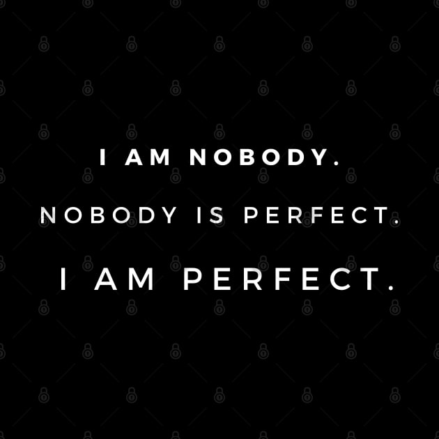 I am nobody. Nobody is perfect. I am perfect. by EmoteYourself