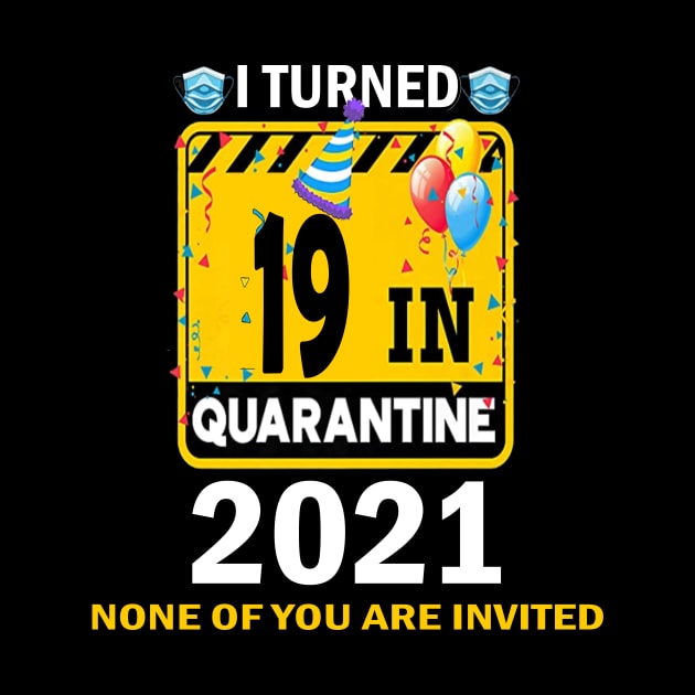 I Turned 19 In Quarantine 2021, 19 Years Old 19th Birthday Essential gift idea by flooky