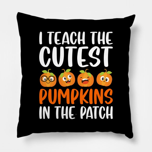 I Teach The Cutest Pumpkins In The Patch Pillow by DragonTees