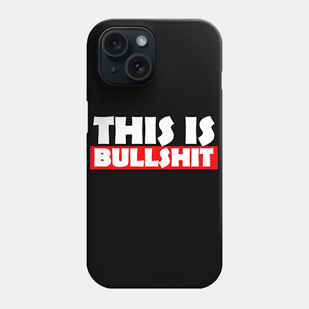 This Is Bullshit - Express Your Feelings Phone Case by StreetDesigns