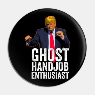 Funny Anti-Trump - Ghost Handjob Enthusiast Pin