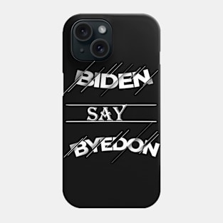 Biden Say Bye Donald Trump Phone Case