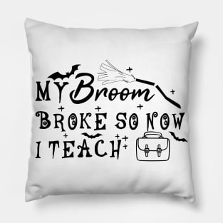 My Broom Broke So Now I Teach Pillow