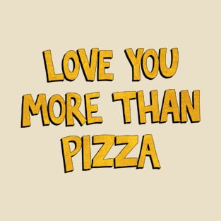 Love You More Than Pizza T-Shirt