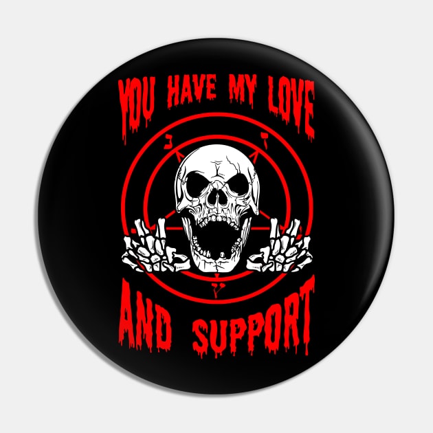 You Have My Love And Support Pin by dumbshirts