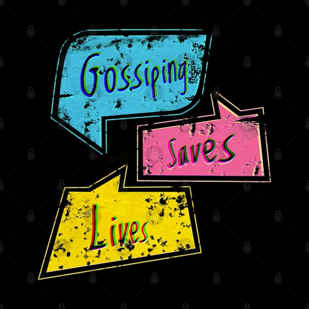 Gossiping saves lives by tomytshirt