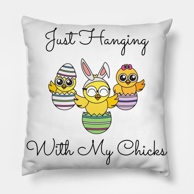 Just Hanging Out With My Chicks. Cute Little Chicks in Easter Eggs. Perfect for an Easter Basket Stuffer. Happy Easter Gift Pillow by That Cheeky Tee