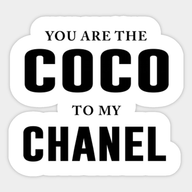 You Are The Coco To My Chanel You Are The Coco To My Chanel Sticker Teepublic