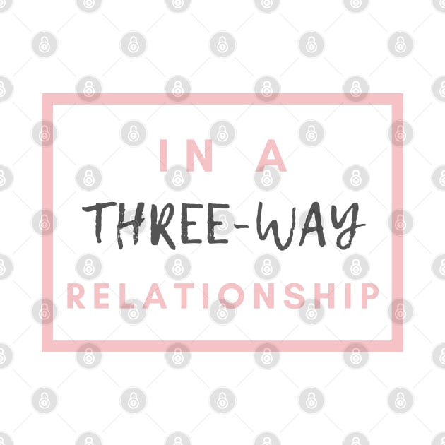 In A Three-Way Relationship | Throuple | Polyamory by Merch4Days