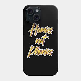 Homies not Phonies Phone Case