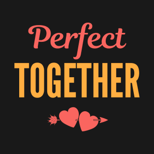 Perfect together Lovely Saying for couple lover Design T-Shirt