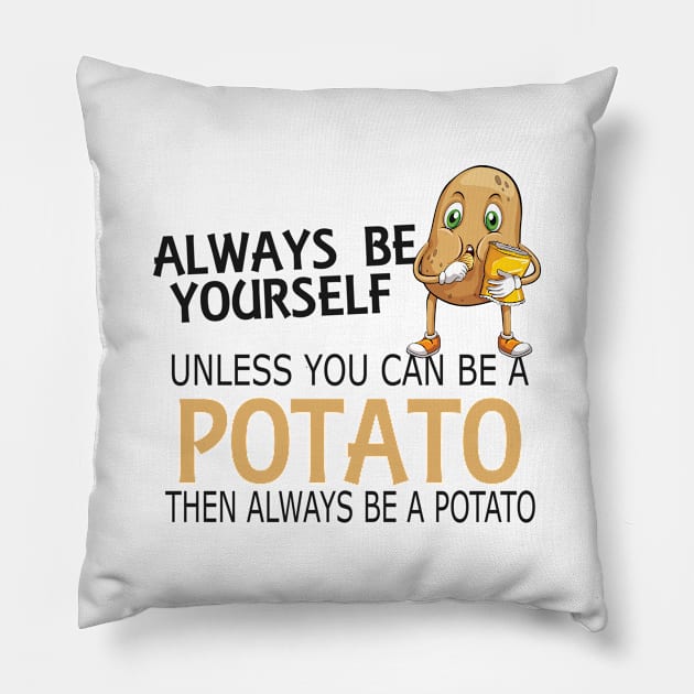 Potato - Always be yourself unless you can be a potato Pillow by KC Happy Shop