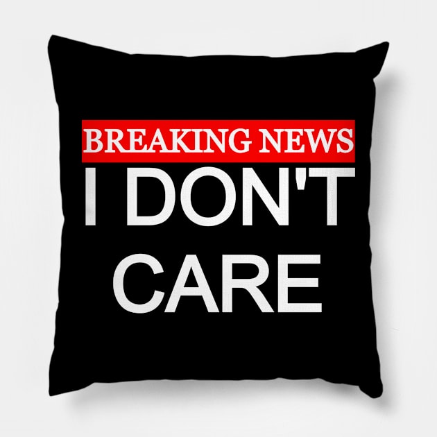 Breaking News I Don't Care Pillow by Collin's Designs