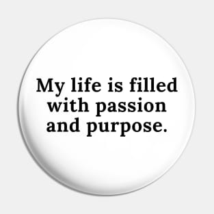 My life is filled with passion and purpose Pin