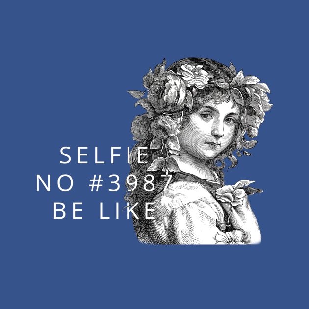 Selfie no #3987 be like by ShittyQuotes