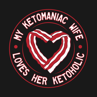 My Ketomaniac Wife Loves Her Ketoholic T-Shirt