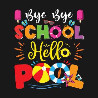 Bye Bye School Hello Pool Teacher Students Summer Vacation T-Shirt