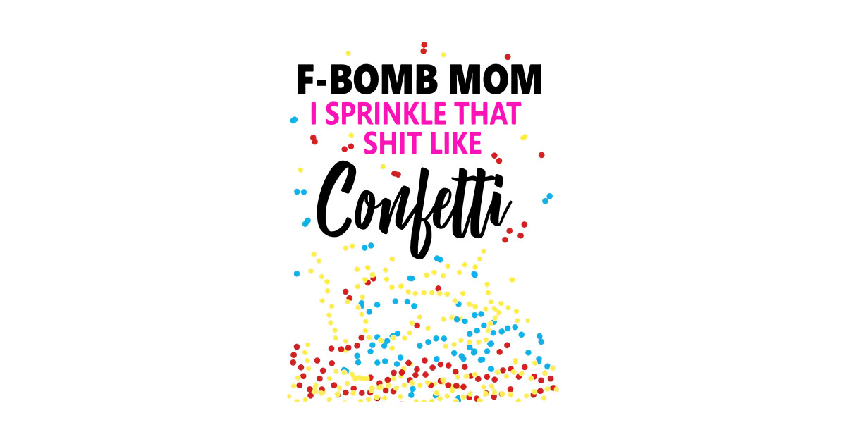 Free Free 79 F Bomb Mom I Sprinkle F-Bombs Like Confetti Svg SVG PNG EPS DXF File