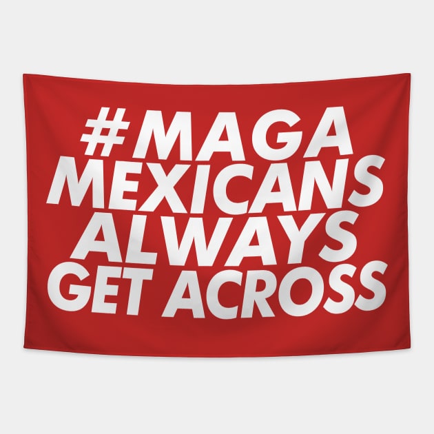 #MAGA - Mexicans Always Get Across Tapestry by DankFutura