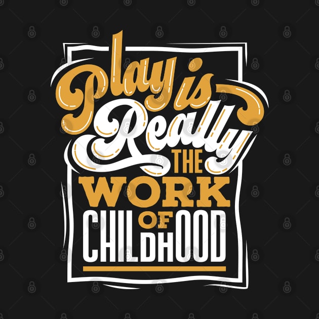 Play is the work of childhood by Teefold