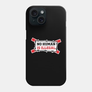 No Human Is Illegal Phone Case