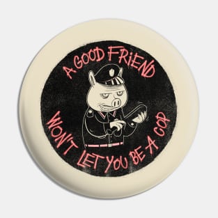 A good friend Pin