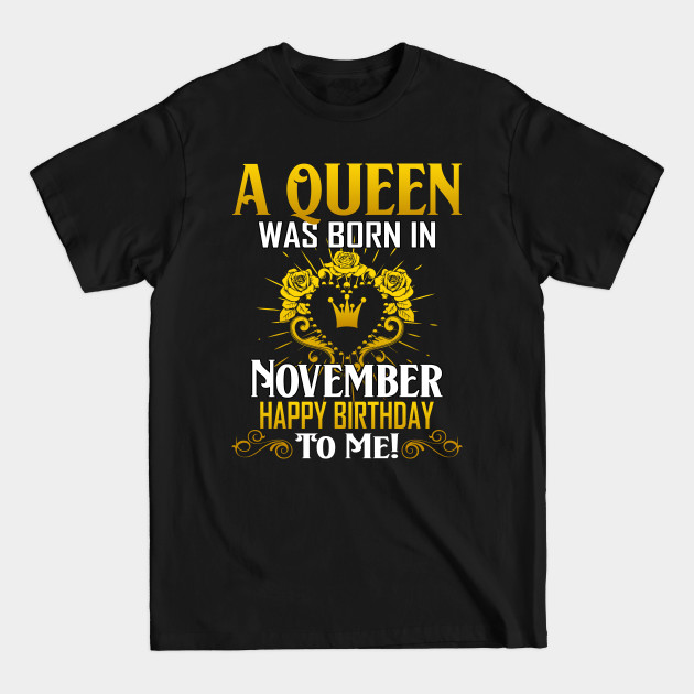 Discover A Queen Was Born In November Happy Birthday To Me - November - T-Shirt