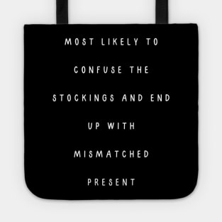 Most likely to confuse the stockings and end up with mismatched present. Christmas humor Tote