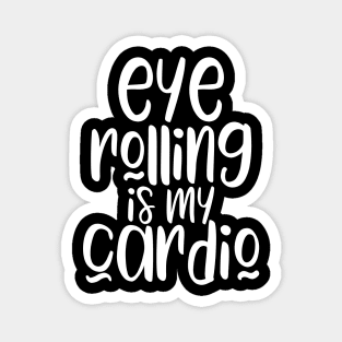 Eye Rolling Is My Cardio Magnet