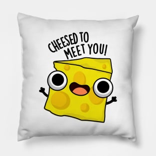 Cheese To Meet You Funny Food Puns Pillow