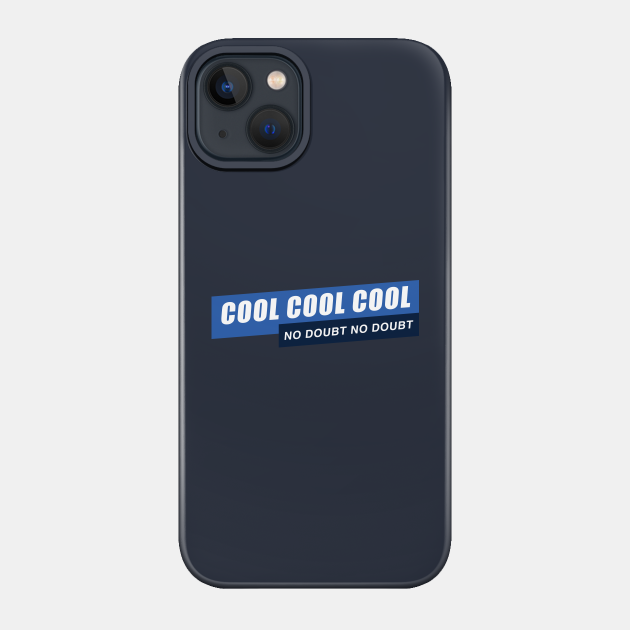 Cool Cool Cool, No Doubt No Doubt - Brooklyn 99 - Phone Case